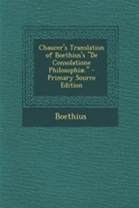Chaucer's Translation of Boethius's de Consolatione Philosophiae.