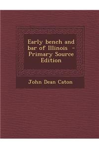 Early Bench and Bar of Illinois - Primary Source Edition