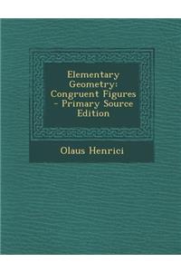 Elementary Geometry: Congruent Figures - Primary Source Edition