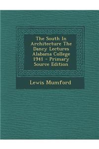 The South in Architecture the Dancy Lectures Alabama College 1941 - Primary Source Edition