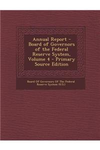 Annual Report - Board of Governors of the Federal Reserve System, Volume 4 - Primary Source Edition