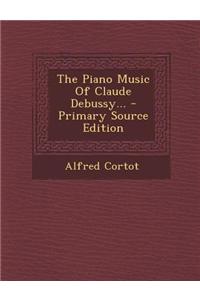 The Piano Music of Claude Debussy...