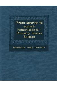 From Sunrise to Sunset; Reminiscence - Primary Source Edition