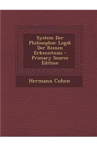 System Der Philosophie: Logik Der Reinen Erkenntniss - Primary Source Edition
