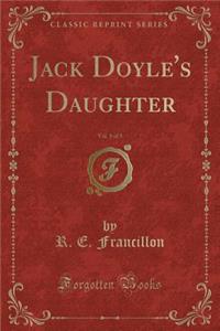 Jack Doyle's Daughter, Vol. 1 of 3 (Classic Reprint)