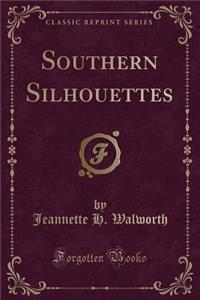 Southern Silhouettes (Classic Reprint)