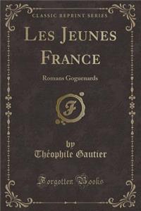 Les Jeunes France: Romans Goguenards (Classic Reprint)