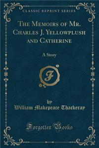The Memoirs of Mr. Charles J. Yellowplush and Catherine