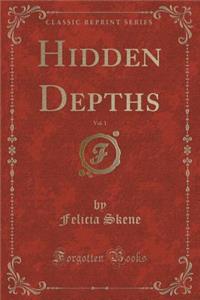 Hidden Depths, Vol. 1 (Classic Reprint)