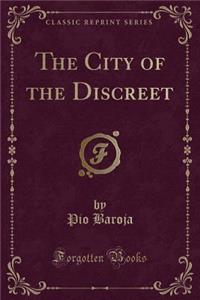 The City of the Discreet (Classic Reprint)