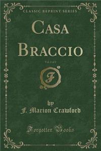 Casa Braccio, Vol. 2 of 2 (Classic Reprint)