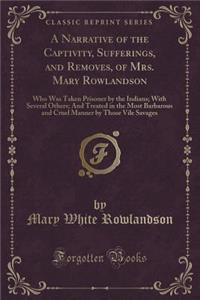 A Narrative of the Captivity, Sufferings, and Removes, of Mrs. Mary Rowlandson