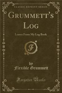 Grummett's Log: Leaves from My Log Book (Classic Reprint)