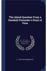 The Aland Question From a Swedish Finlander's Point of View