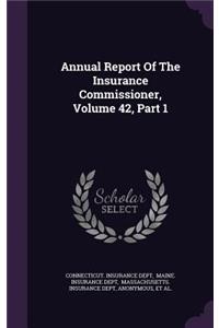Annual Report of the Insurance Commissioner, Volume 42, Part 1