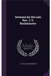 Sermons by the Late Rev. J. S. Buckminster