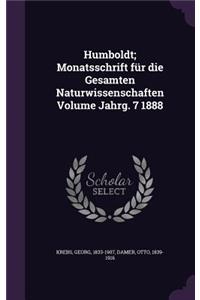 Humboldt; Monatsschrift für die Gesamten Naturwissenschaften Volume Jahrg. 7 1888
