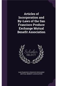 Articles of Incorporation and By-Laws of the San Francisco Produce Exchange Mutual Benefit Association