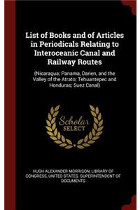 List of Books and of Articles in Periodicals Relating to Interoceanic Canal and Railway Routes