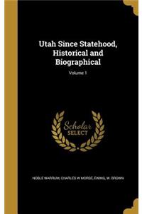 Utah Since Statehood, Historical and Biographical; Volume 1