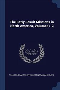 The Early Jesuit Missions in North America, Volumes 1-2