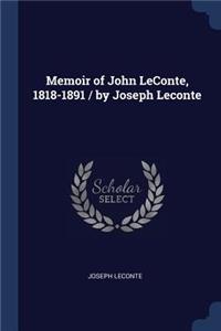 Memoir of John LeConte, 1818-1891 / by Joseph Leconte