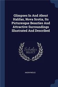 Glimpses In And About Halifax, Nova Scotia, Its Picturesque Beauties And Attractive Surroundings Illustrated And Described