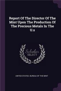 Report Of The Director Of The Mint Upon The Production Of The Precious Metals In The U.s