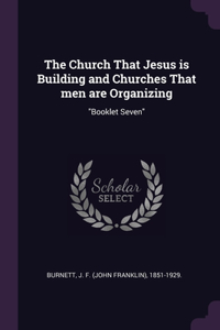 The Church That Jesus is Building and Churches That men are Organizing