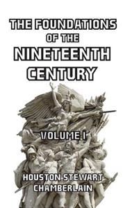 The Foundations of the Nineteenth Century Volume I