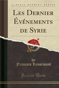 Les Dernier ï¿½vï¿½nements de Syrie (Classic Reprint)
