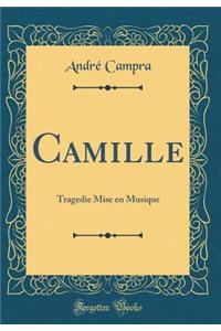 Camille: Tragedie Mise En Musique (Classic Reprint)