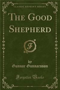 The Good Shepherd (Classic Reprint)