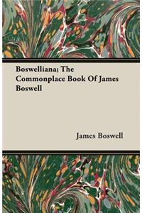 Boswelliana; The Commonplace Book of James Boswell