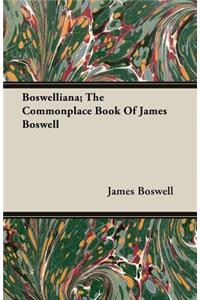 Boswelliana; The Commonplace Book Of James Boswell