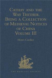 Cathay and the Way Thither. Being a Collection of Medieval Notices of China