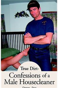 True Dirt- Confessions of a Male Housecleaner