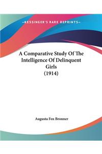 Comparative Study Of The Intelligence Of Delinquent Girls (1914)
