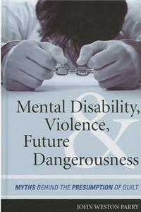 Mental Disability, Violence, and Future Dangerousness