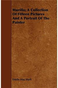 Murillo; A Collection of Fifteen Pictures and a Portrait of the Painter
