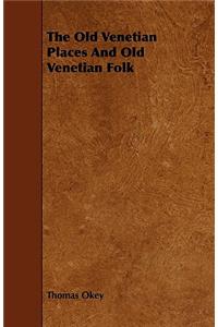 The Old Venetian Places and Old Venetian Folk