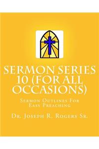 Sermon Series 10 (For All Occasions...)