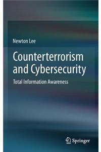 Counterterrorism and Cybersecurity: Total Information Awareness