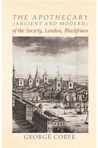Apothecary (Ancient and Modern) of the Society, London, Blackfriars