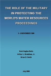 The Role of the Military in Protecting the World's Water Resources Proceedings