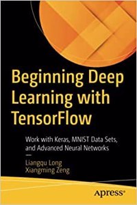 Beginning Deep Learning With Tensorflow 2 Work With Keras, Mnist Data Sets, And Advanced Neural Networks