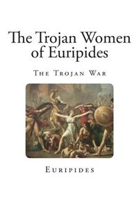 The Trojan Women of Euripides