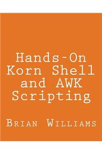 Hands-On Korn Shell and AWK Scripting: Learn Unix and Linux Programming Through Advanced Scripting Examples