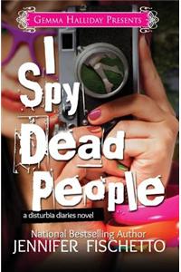 I Spy Dead People (Disturbia Diaries Book #1)