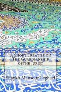 A Short Treatise on The Guardianship ofthe Jurist